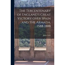 (영문도서) The Tercentenary of England's Great Victory Over Spain and the Armada 1588-1888 [microform] Paperback, Legare Street Press, English, 9781014447357