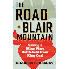 The Road to Blair Mountain: Saving a Mine Wars Battlefield from King Coal Paperback, West Virginia University Press, English, 9781949199857