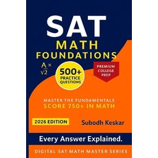 (영문도서)SAT Math Foundations: 500+ Practice Questions with Detailed Solutions for Core S... Paperback, Independently Published, English, 9798291905210