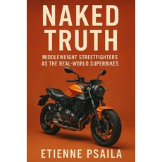 (英文圖書)Naked Truth: Middleweight Streetfighters as the Real-World Superbikes 平裝版, Independently Published, 英文