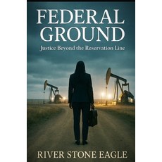 (영문도서)Federal Ground: Justice Beyond the Reservation Line Paperback, Independently Published, English, 9798266765528