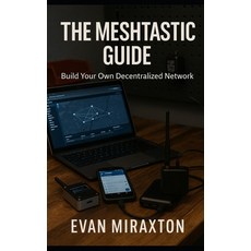 (英文圖書)The Meshtastic Guide: Build Your Own Decentralized Network 平裝版, Independently Published, 英文