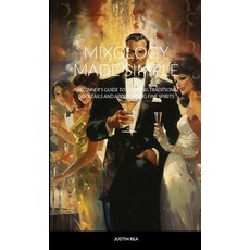 (영문도서) Mixology Made Simple: A Beginner's Guide to Crafting Traditional Cockstails and Appreciating ... Paperback, Lulu.com, English, 9781312396166