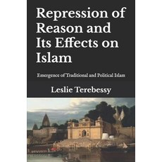 (영문도서) Repression of Reason and Its Effects on Islam: Emergence of Traditional and Pol... Paperback, Independently Published, English, 9798346661917
