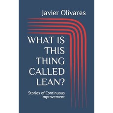 (영문도서) What Is This Thing Called Lean?: Stories of Continuous Improvement Paperback, Independently Published, English, 9798861553179
