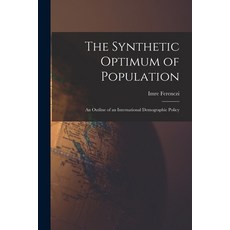 (영문도서) The Synthetic Optimum of Population: an Outline of an International Demographic Policy Paperback, Hassell Street Press, English, 9781014656131