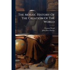 (英文圖書)The Mosaic History Of The Creation Of The World: Illustrated By Discoveries And... 平裝版, Nabu Press, 英文