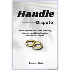 (영문도서) Handle Dispute: How Conflict Can Lead to Harmony Intimacy and Happiness for Successful Couples Paperback, Independently Published, English, 9798878360036