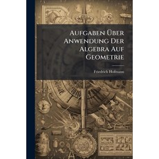 (英文書)Aufgaben Über Anwendung Der Algebra Auf Geometrie： Für Höhere Lehranstalten 平裝版, Nabu Press, 英文