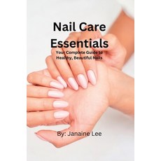 (영문도서) Nail Care Essentials: Your Complete Guide to Healthy Beautiful Nails. Paperback, Independently Published, English, 9798389800502