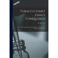 (영문도서) Tobacco Habit Easily Conquered: How to Do It Agreeably and Without Drugs: With Appendix: Toba... Paperback, Legare Street Press, English, 9781013962479