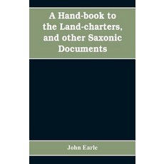 (英文圖書)A hand-book to the land-charters and other Saxonic documents 平裝版, Alpha Edition, English, Paperback
