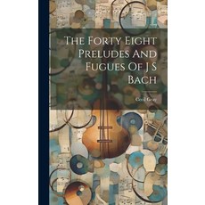 (영문도서) The Forty Eight Preludes And Fugues Of J S Bach Hardcover, Legare Street Press, English, 9781022882577