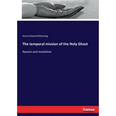 (영문도서)The temporal mission of the Holy Ghost: Reason and revelation Paperback, Hansebooks, English, 9783337414221