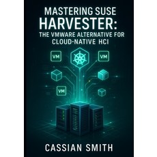 (英文圖書)Mastering SUSE Harvester: THE VMWARE ALTERNATIVE FOR CLOUD-NATIVE HCI: Build Hyp... 平裝版, Independently Published, 英文