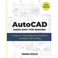 (영문도서)AutoCad MADE EASY FOR SENIORS: A Step by Step Beginners Guide To Confident 2D Dr... Paperback, Independently Published, English, 9798197610805 Independently Published, English, 9798197610805