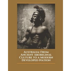 (영문도서)Australia: From Ancient Aboriginal Culture to a Modern Developed Nation Paperback, Independently Published, English, 9798243101950