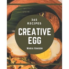 365 Creative Egg Recipes: Best-ever Egg Cookbook for Beginners Paperback, Independently Published