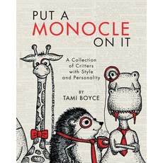 (영문도서) Put a Monocle On It: A Collection of Critters with Style and Personality Paperback, Tami Boyce Design, English, 9780692995396
