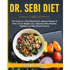 Dr Sebi diet: The Guide to a Plant-Based Diet Alkaline Recipes & Food List for Weight Loss Natural... Paperback, Independently Published, English, 9798587583047