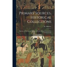 (영문도서) Primary Sources Historical Collections: Epitome of the Ancient History of Persia With a For... Hardcover, Legare Street Press, English, 9781020949456