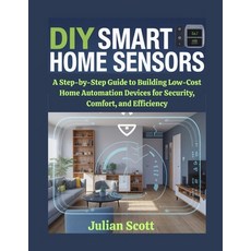 (영문도서)DIY Smart Home Sensors: A Step-by-Step Guide to Building Low-Cost Home Automatio... Paperback, Independently Published, English, 9798276783987