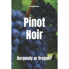 (영문도서)Pinot Noir: Burgundy or Oregon? Paperback, Independently Published, English, 9798274931144