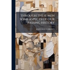(영문도서)Through These Men Some Aspects of Our Passing History Paperback, Nabu Press, English, 9781245220248