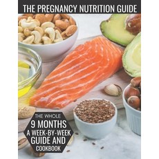 The Pregnancy Nutrition Guide: The Whole 9 Months A Week-By-Week Guide And Cookbook Paperback, Independently Published, English, 9798732684100
