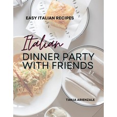(영문도서) Italian Dinner Party with Friends: Easy Italian Recipes Paperback, Tanja Arienzale, English, 9781763553408