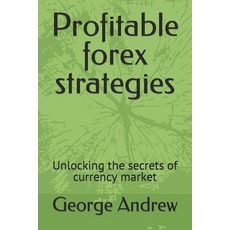 (영문도서) Profitable forex strategies: Unlocking the secrets of currency market Paperback, Independently Published, English, 9798870076171
