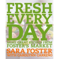 (영문도서) Fresh Every Day: More Great Recipes from Foster's Market: A Cookbook Hardcover, Clarkson Potter Publishers, English, 9781400052851