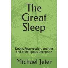 (영문도서)The Great Sleep: Death Resurrection and the End of Religious Deception Paperback, Independently Published, English, 9798293303908