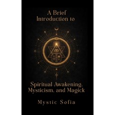 (영문도서)A Brief Introduction to Spiritual Awakening Mysticism and Magick Paperback, Independently Published, English, 9798241878403