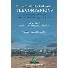 The Conflicts Between the Companions and the Position of the Pious Predecessors Regarding Them Paperback, Independently Published, English, 9798555240064