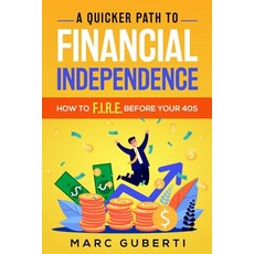 (영문도서) A Quicker Path To Financial Independence: How To F.I.R.E. Before Your 40s Paperback, Independently Published, English, 9798514554867