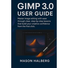 (영문도서)Gimp3.0 User Guide: Master image editing with ease through clear step-by-step l... Paperback, Independently Published, English, 9798274902328