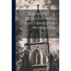 (영문도서) The Works of Richard Hurd Lord Bishop of Worcester; Volume 3 Paperback, Legare Street Press, English, 9781022480896
