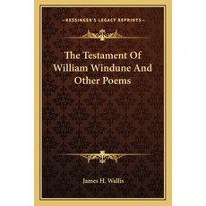 (영문도서) The Testament Of William Windune And Other Poems Paperback, Kessinger Publishing, English, 9781163705155