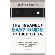 (영문도서) The Insanely Easy Guide to Pixel 7a: An Easy to Understand Guide to Pixel and Android 13 Paperback, SL Editions, English, 9781088113813