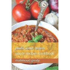 pasta sauce recipes: sauce recipes cookbook Paperback, Independently Published