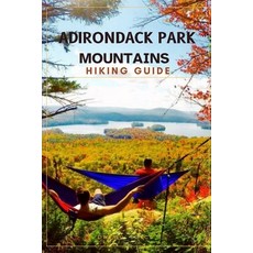 (영문도서)Adirondack Park Hiking Guide Paperback, Independently Published, English, 9798242892309 Independently Published, English, 9798242892309