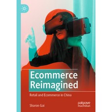 (영문도서) Ecommerce Reimagined: Retail and Ecommerce in China Paperback, Palgrave MacMillan, English, 9789811900051