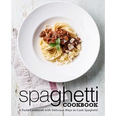 (영문도서) Spaghetti Cookbook: A Pasta Cookbook with Delicious Ways to Cook Spaghetti Paperback, Createspace Independent Pub..., English, 9781719499019