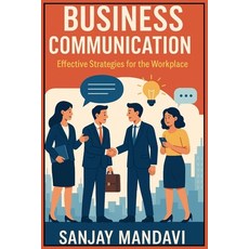(영문도서)Business Communication: Effective Strategies for the Workplace Paperback, Independently Published, English, 9798274789066
