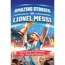 (영문도서) Amazing Stories of Lionel Messi: Decoding Greatness for Young Readers (A Biography of One of ... Paperback, Kids Activity Publishing, English, 9781954392489