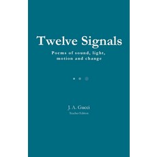 (영문도서)Twelve Signals (Teacher Edition): Poems of Sound Light Motion and Change Paperback, Pressure System Press, English, 9781972788301 Pressure System Press, English, 9781972788301