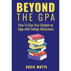 (영문도서) Beyond the GPA: How To Give Your Student an Edge with College Admissions Paperback, College Direction, English, 9798989057405
