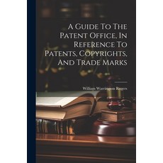 (영문도서) A Guide To The Patent Office In Reference To Patents Copyrights And Trade Marks Paperback, Legare Street Press, English, 9781022404618