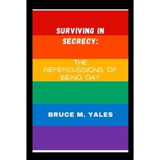 (영문도서) Surviving in secrecy: The repercussions of being Gay Paperback, Independently Published, English, 9798870578477